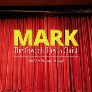 Mark: The Gospel of Jesus, Part 1