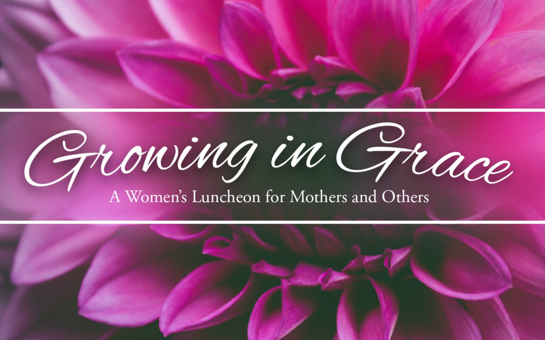 Growing in Grace Ladies’ Luncheon